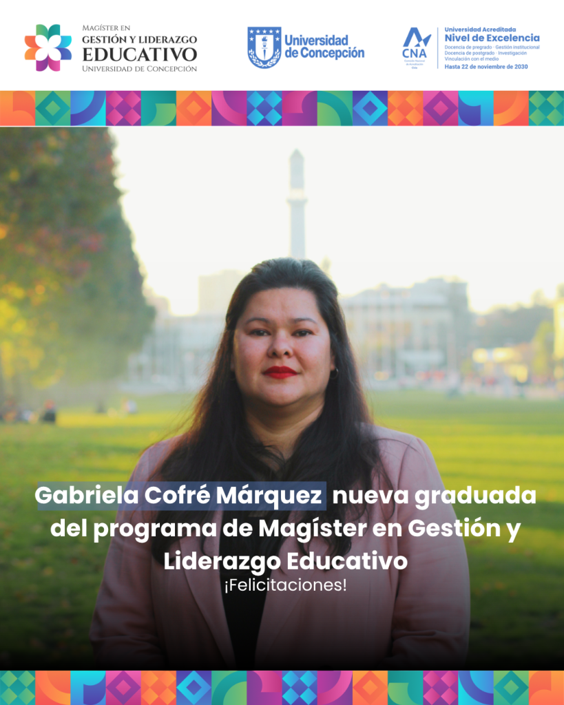 Gabriela Cofré Márquez defiende exitosamente su tesis de Magíster en Gestión y Liderazgo Educativo